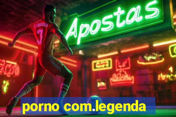 porno com.legenda