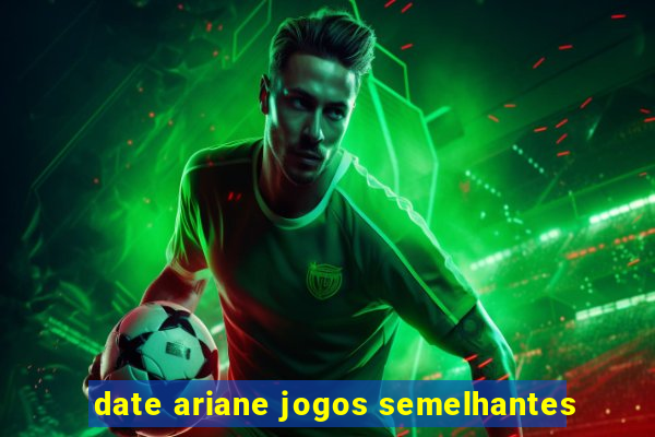 date ariane jogos semelhantes