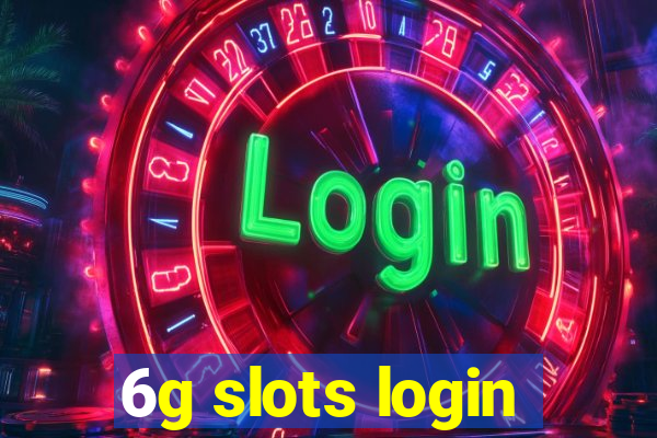 6g slots login