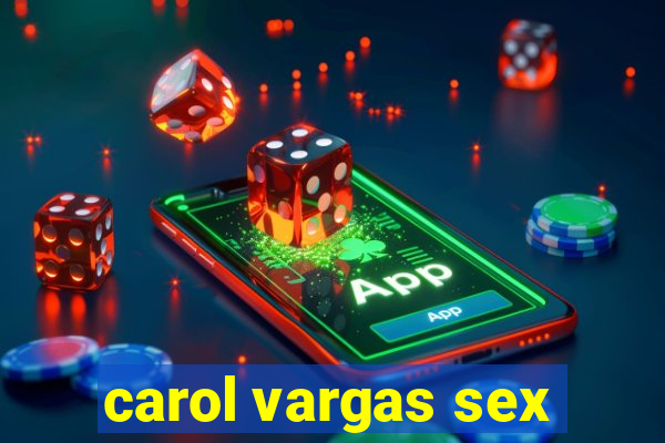 carol vargas sex