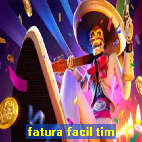 fatura facil tim