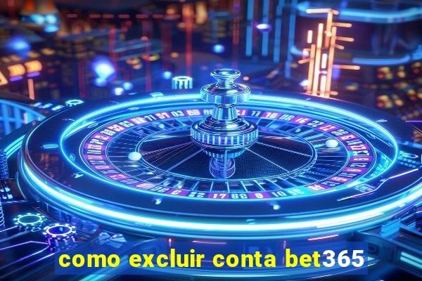 como excluir conta bet365