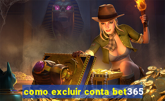 como excluir conta bet365