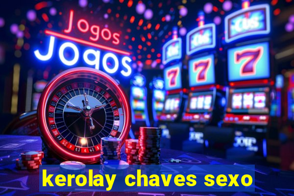 kerolay chaves sexo