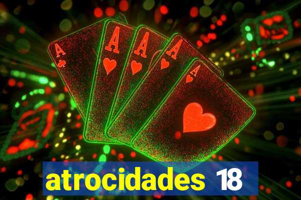 atrocidades 18