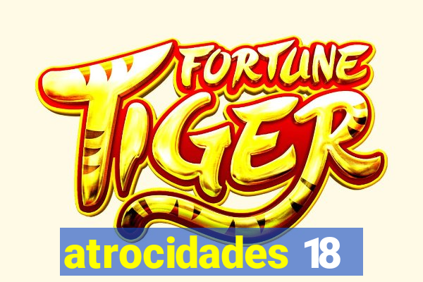 atrocidades 18