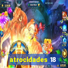 atrocidades 18