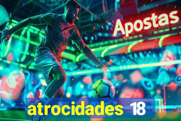 atrocidades 18