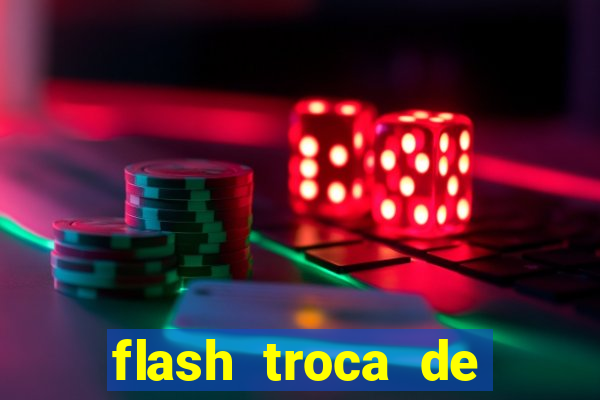 flash troca de corpo parte 2