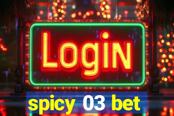 spicy 03 bet