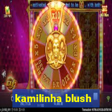 kamilinha blush