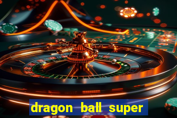 dragon ball super dublado online