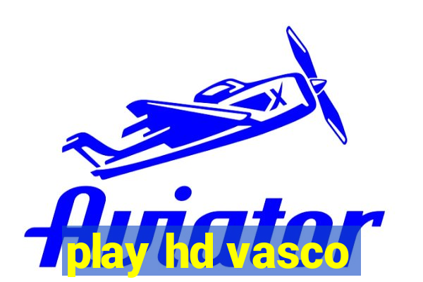 play hd vasco