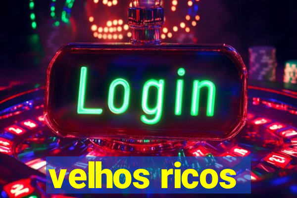 velhos ricos