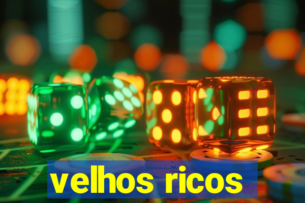 velhos ricos