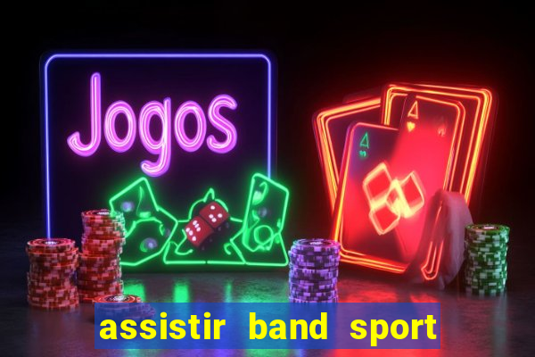 assistir band sport ao vivo