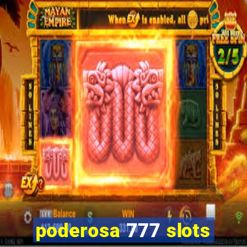 poderosa 777 slots