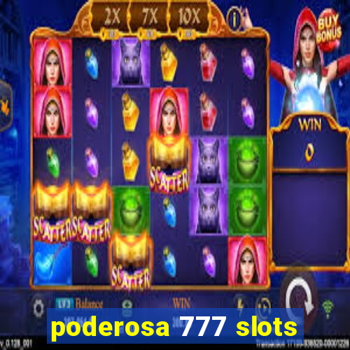 poderosa 777 slots