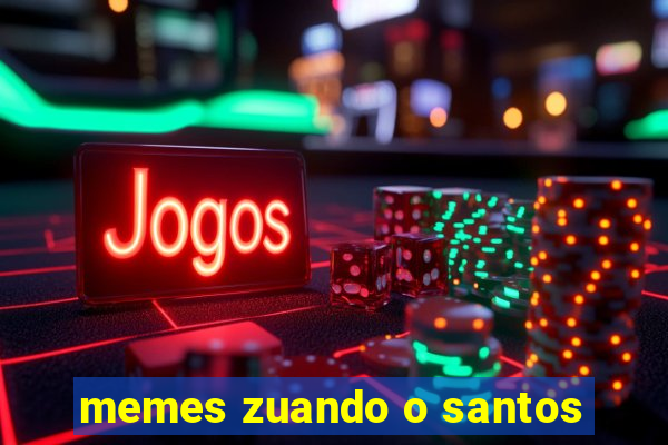 memes zuando o santos