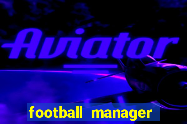 football manager 2019 fm scout