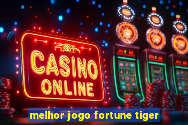 melhor jogo fortune tiger