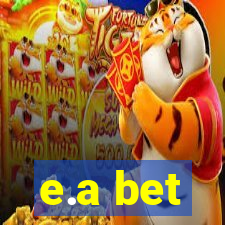 e.a bet