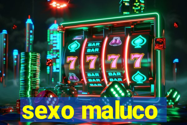 sexo maluco