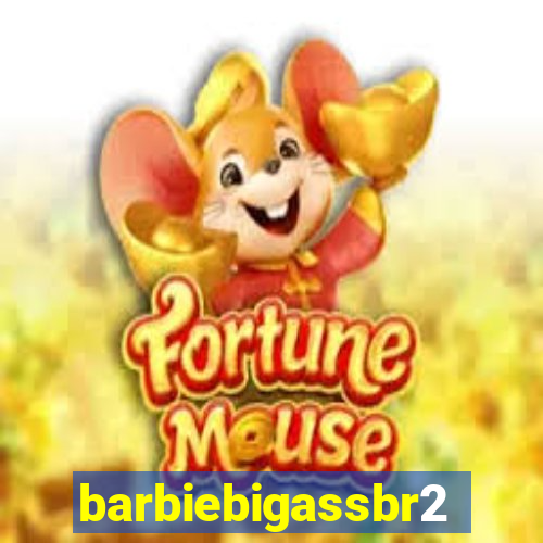 barbiebigassbr2