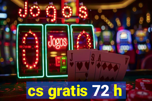 cs gratis 72 h