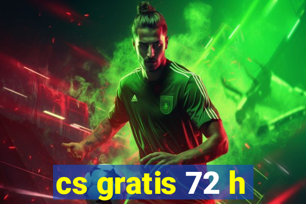 cs gratis 72 h