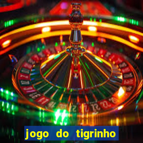 jogo do tigrinho que nao precisa depositar