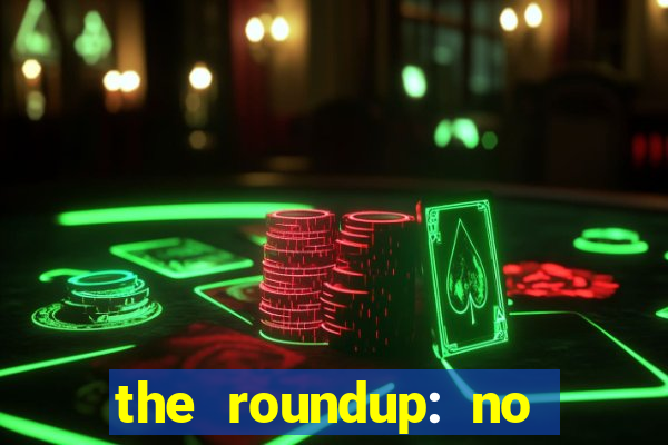 the roundup: no way out download