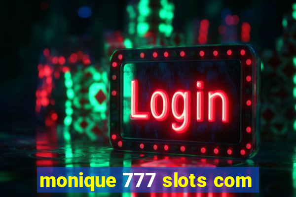 monique 777 slots com