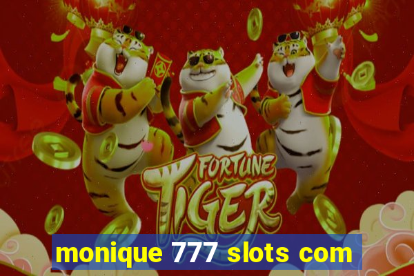 monique 777 slots com