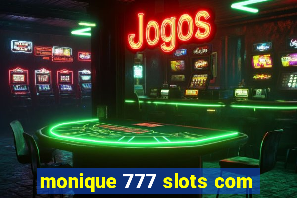 monique 777 slots com