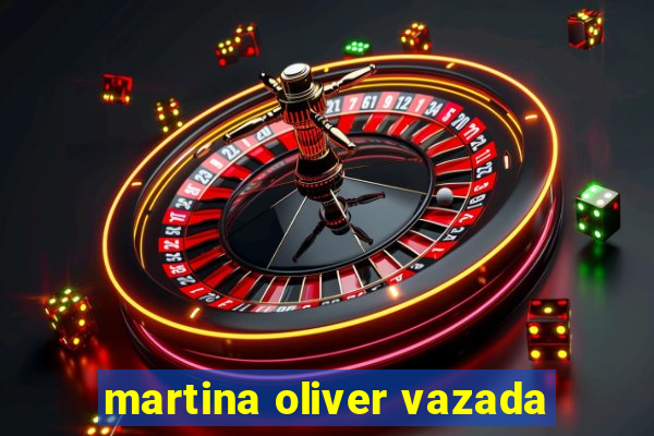 martina oliver vazada