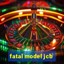 fatal model jcb