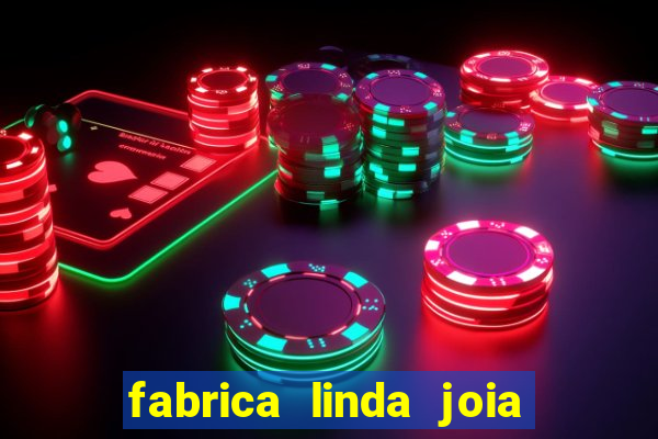 fabrica linda joia vitoria conquista bahia