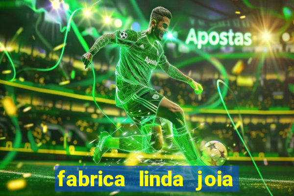 fabrica linda joia vitoria conquista bahia