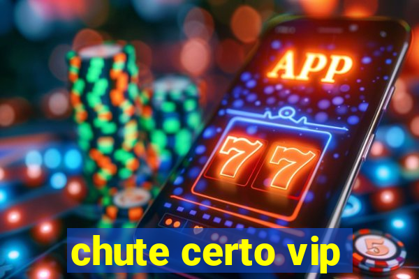 chute certo vip