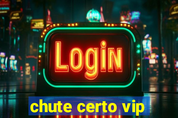 chute certo vip