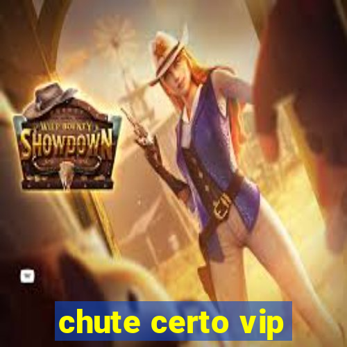 chute certo vip