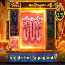 vai de bet ta pagando