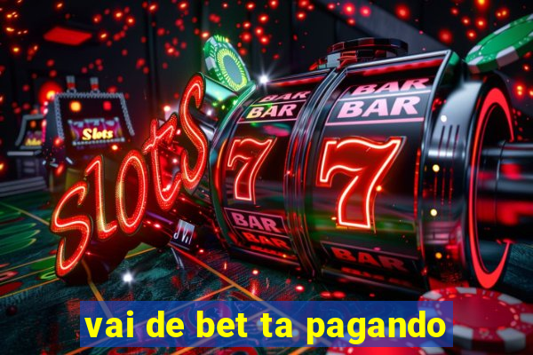 vai de bet ta pagando