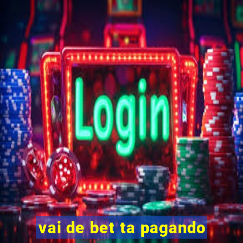 vai de bet ta pagando