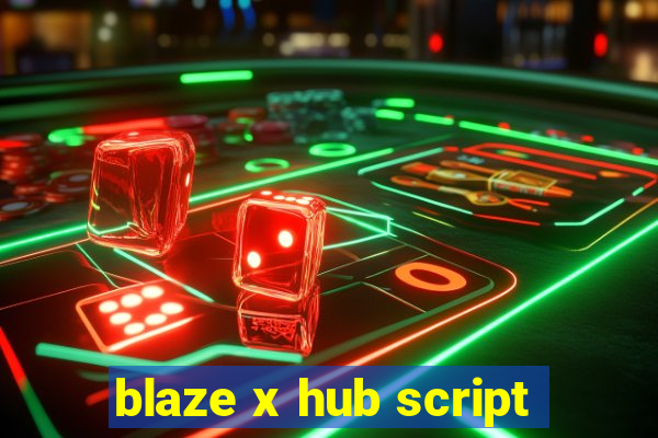 blaze x hub script