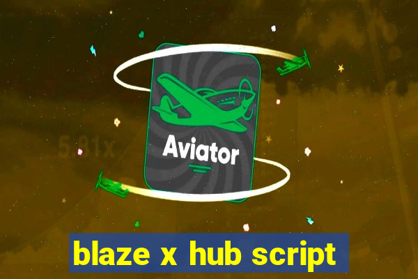 blaze x hub script