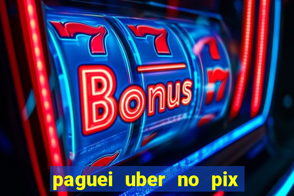 paguei uber no pix e nao achou motorista