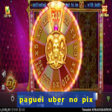 paguei uber no pix e nao achou motorista