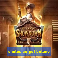 chutes ao gol betano